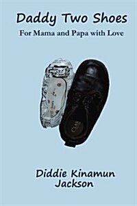 Daddy Two Shoes: For Mama and Papa with Love (Paperback)