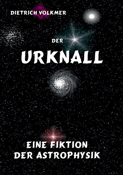 Der Urknall: Eine Fiktion der Astrophysik (Paperback)