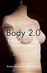 Body 2.0: Finding My Edge Through Loss and Mastectomy (Paperback)