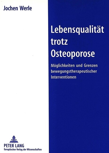Lebensqualitaet Trotz Osteoporose: Moeglichkeiten Und Grenzen Bewegungstherapeutischer Interventionen (Paperback)