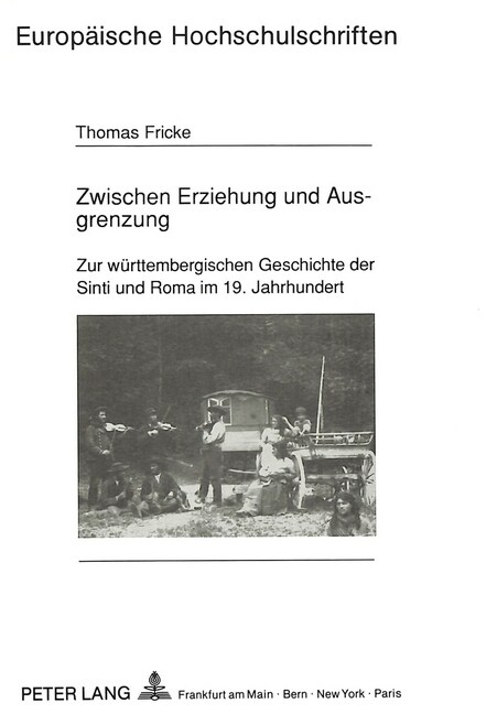 Zwischen Erziehung Und Ausgrenzung: Zur Wuerttembergischen Geschichte Der Sinti Und Roma Im 19. Jahrhundert (Paperback)