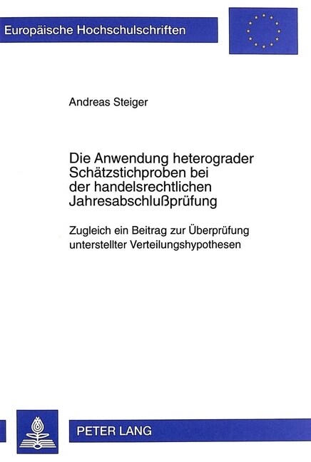 Die Anwendung Heterograder Schaetzstichproben Bei Der Handelsrechtlichen Jahresabschlu?ruefung: Zugleich Ein Beitrag Zur Ueberpruefung Unterstellter (Paperback)