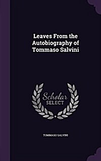 Leaves from the Autobiography of Tommaso Salvini (Hardcover)