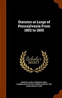 Statutes at Large of Pennsylvania from 1802 to 1805 (Hardcover)