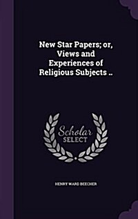 New Star Papers; Or, Views and Experiences of Religious Subjects .. (Hardcover)