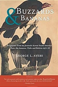 Buzzards and Bananas: Fragments from My Journals Across South America - Peru, the Amazon, Chile and Bolivia 1977-78 (Paperback)