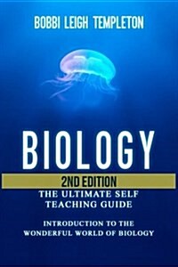 Biology: The Ultimate Self Teaching Guide - Introduction to the Wonderful World of Biology (Paperback)