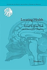 Locating Health : Historical and Anthropological Investigations of Place and Health (Paperback)