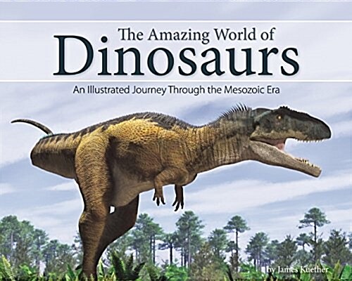 The Amazing World of Dinosaurs: An Illustrated Journey Through the Mesozoic Era (Paperback)
