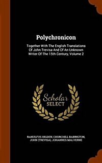 Polychronicon: Together with the English Translations of John Trevisa and of an Unknown Writer of the 15th Century, Volume 2 (Hardcover)