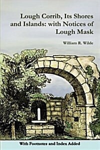 Lough Corrib, Its Shores and Islands: With Notices of Lough Mask (Paperback)