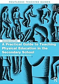 A Practical Guide to Teaching Physical Education in the Secondary School (Hardcover, 2 New edition)