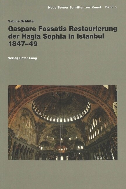 Gaspare Fossatis Restaurierung der Hagia Sophia In Istanbul 1847-49 (Hardcover)