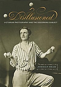 Disillusioned: Victorian Photography and the Discerning Subject (Paperback)