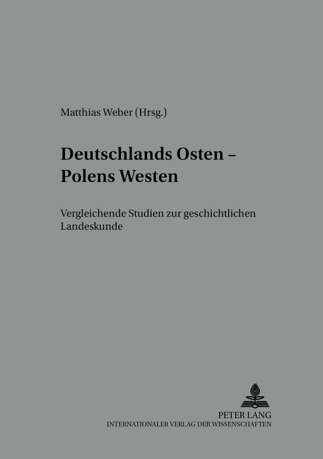 Deutschlands Osten - Polens Westen: Vergleichende Studien Zur Geschichtlichen Landeskunde (Hardcover)