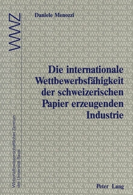 Die Internationale Wettbewerbsfaehigkeit Der Schweizerischen Papier Erzeugenden Industrie: In Zusammenarbeit Mit Dem Wirtschaftswissenschaftlichen Zen (Paperback)