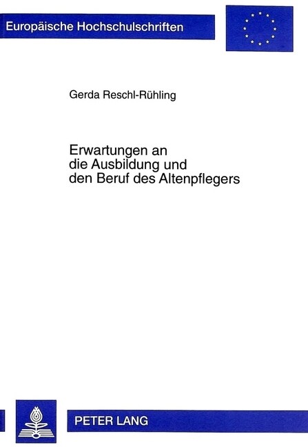 Erwartungen an Die Ausbildung Und Den Beruf Des Altenpflegers: Untersuchung Mit Auszubildenden Im Ersten Ausbildungsabschnitt (Paperback)