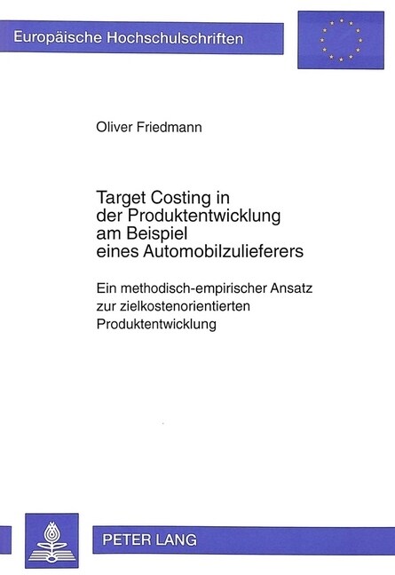 Target Costing in Der Produktentwicklung Am Beispiel Eines Automobilzulieferers: Ein Methodisch-Empirischer Ansatz Zur Zielkostenorientierten Produkte (Paperback)