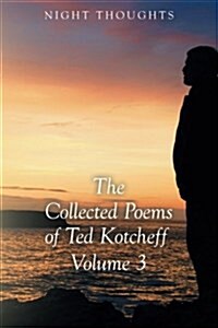 Night Thoughts: The Collected Poems of Ted Kotcheff - Volume 3 (Paperback)