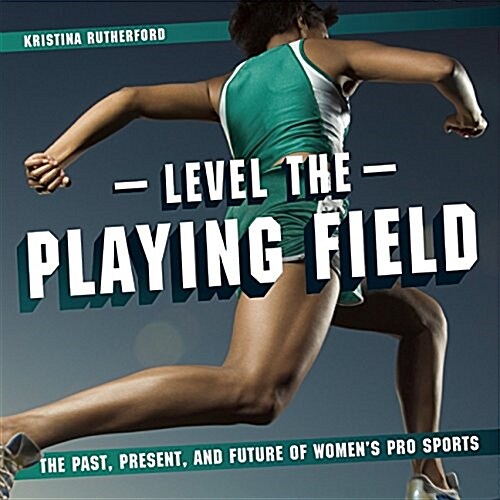 Level the Playing Field: The Past, Present, and Future of Womens Pro Sports (Hardcover)