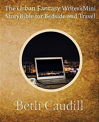 The Urban Fantasy Writers Mini Story Bible for Bedside and Travel (Paperback)