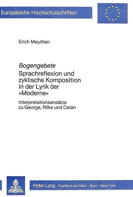 Bogengebete: Sprachreflexion Und Zyklische Komposition in Der Lyrik Der 첤oderne? Interpretationsansaetze Zu George, Rilke Und Cel (Paperback)