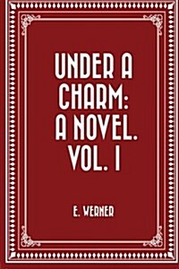 Under a Charm: A Novel. Vol. I (Paperback)