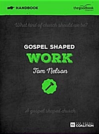 Gospel Shaped Work Handbook : The Gospel Coalition Curriculum (Paperback)