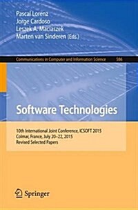 Software Technologies: 10th International Joint Conference, Icsoft 2015, Colmar, France, July 20-22, 2015, Revised Selected Papers (Paperback, 2016)