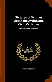 Pictures of German Life in the Xviiith and Xixth Centuries: Second Series, Volume 1 (Hardcover)