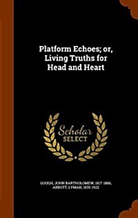 Platform Echoes; Or, Living Truths for Head and Heart (Hardcover)