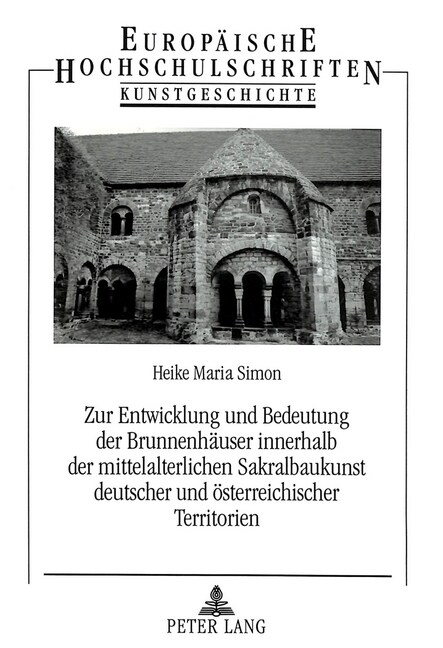 Zur Entwicklung Und Bedeutung Der Brunnenhaeuser Innerhalb Der Mittelalterlichen Sakralbaukunst Deutscher Und Oesterreichischer Territorien (Paperback)