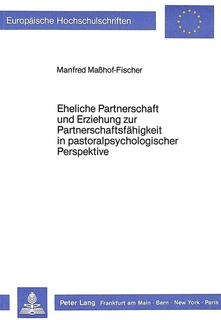 Eheliche Partnerschaft Und Erziehung Zur Partnerschaftsfaehigkeit in Pastoralpsychologischer Perspektive (Paperback)