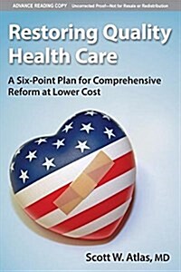 Restoring Quality Health Care: A Six-Point Plan for Comprehensive Reform at Lower Cost (Hardcover)
