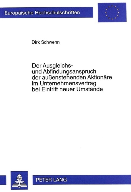 Der Ausgleichs- Und Abfindungsanspruch Der Au?nstehenden Aktionaere Im Unternehmensvertrag Bei Eintritt Neuer Umstaende (Paperback)