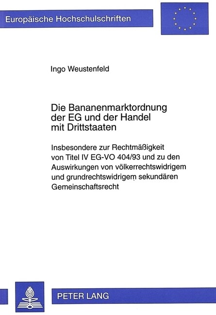 Die Bananenmarktordnung Der Eg Und Der Handel Mit Drittstaaten: Insbesondere Zur Rechtmae?gkeit Von Titel IV Eg-Vo 404/93 Und Zu Den Auswirkungen Von (Paperback)