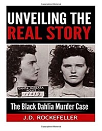 Unveiling the Real Story: The Black Dahlia Murder Case (Paperback)