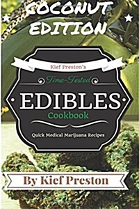 Kief Prestons Time-Tested Edibles Cookbook: Medical Marijuana Recipes Coconut Edition (Paperback)