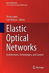 Elastic Optical Networks: Architectures, Technologies, and Control (Hardcover, 2016)