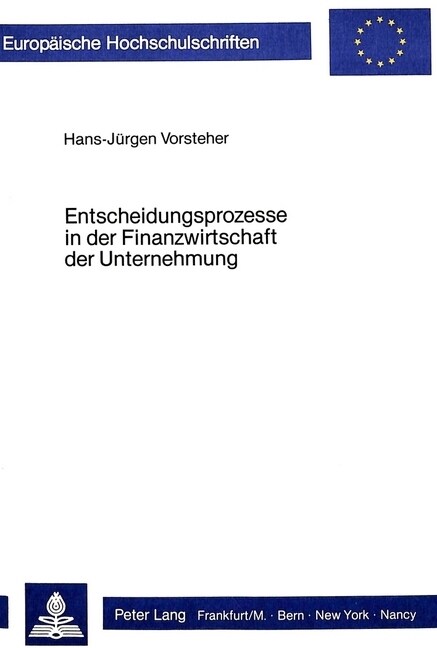 Entscheidungsprozesse in Der Finanzwirtschaft Der Unternehmung: Der Versuch Einer Verhaltenswissenschaftlichen Analyse Und Erklaerung Am Beispiel Eine (Paperback)