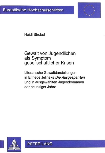 Gewalt Von Jugendlichen ALS Symptom Gesellschaftlicher Krisen: Literarische Gewaltdarstellungen in Elfriede Jelineks Die Ausgesperrten Und in Ausgewae (Paperback)