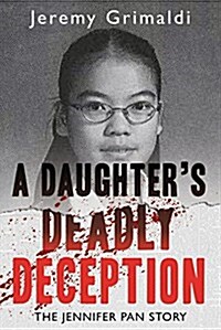 A Daughters Deadly Deception: The Jennifer Pan Story (Paperback)