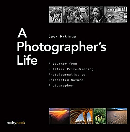 A Photographers Life: A Journey from Pulitzer Prize-Winning Photojournalist to Celebrated Nature Photographer (Hardcover)