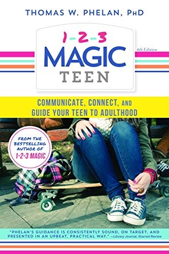 1-2-3 Magic Teen: Communicate, Connect, and Guide Your Teen to Adulthood (Paperback, 4)