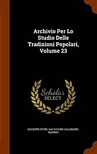 Archivio Per Lo Studio Delle Tradizioni Popolari, Volume 23 (Hardcover)