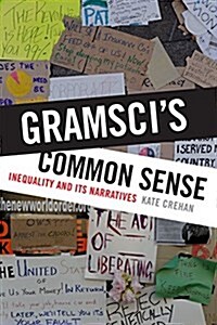 Gramscis Common Sense: Inequality and Its Narratives (Paperback)