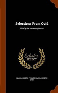 Selections from Ovid: Chiefly the Metamorphoses (Hardcover)