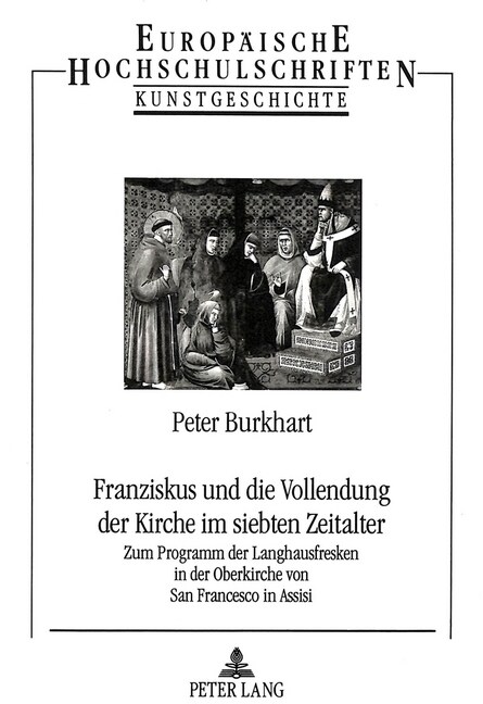 Franziskus Und Die Vollendung Der Kirche Im Siebten Zeitalter: Zum Programm Der Langhausfresken in Der Oberkirche Von San Francesco in Assisi (Paperback)