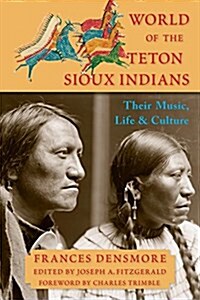 World of the Teton Sioux Indians: Their Music, Life, and Culture (Paperback)