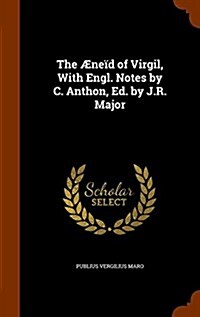 The ?e? of Virgil, With Engl. Notes by C. Anthon, Ed. by J.R. Major (Hardcover)